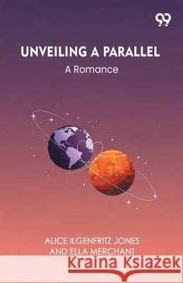 Unveiling A Parallel A Romance Alice Ilgenfritz Merchant Ella Jones 9789373405612 Double 9 Books - książka