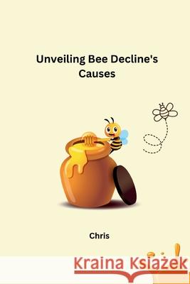 Unveiling Bee Decline's Causes Chris 9783384220806 Tredition Gmbh - książka