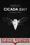 Unveiling Cicada 3301: An Internet Mystery Bhavesh Tekwani 9781707726646 Independently Published