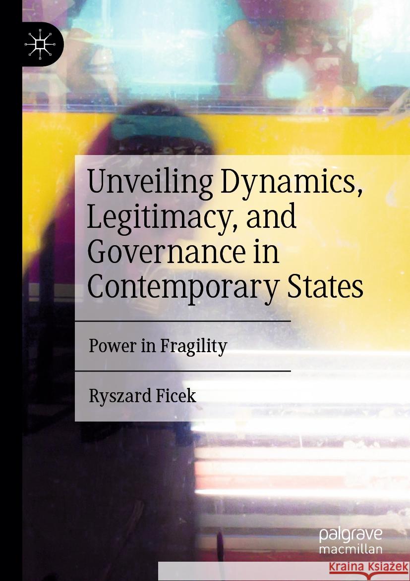 Unveiling Dynamics, Legitimacy, and Governance in Contemporary States Ryszard Ficek 9783031553585 Springer Nature Switzerland - książka