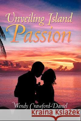 Unveiling Island Passion Wendy Crawford-Daniel 9781465394934 Xlibris Corporation - książka