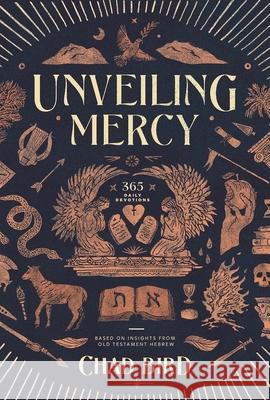 Unveiling Mercy: 365 Daily Devotions Based on Insights from Old Testament Hebrew Chad Bird 9781962654883 1517 Publishing - książka