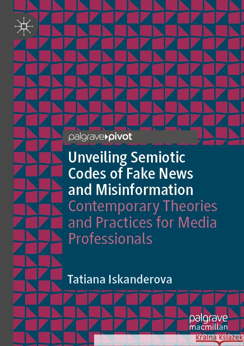 Unveiling Semiotic Codes of Fake News and Misinformation Tatiana Iskanderova 9783031537530 Springer Nature Switzerland - książka