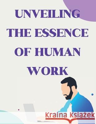 Unveiling the Essence of Human Work: Insights from a Visionary Luke Phil Russell   9781803622514 Eclectic Editions Limited - książka