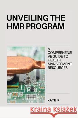 Unveiling the Hmr Program: A Comprehensive Guide to Health Management Resources Kate P 9798321024751 Independently Published - książka