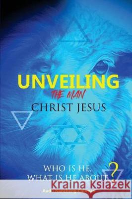 Unveiling the Man Christ Jesus: Who is He, What is He About? Audu, Nanchang Chirman 9781723342301 Createspace Independent Publishing Platform - książka