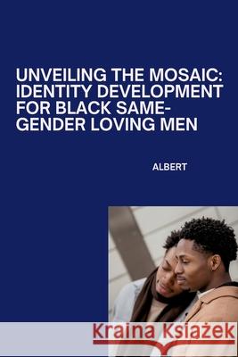 Unveiling the Mosaic: Identity Development for Black Same-Gender Loving Men Albert 9783384264657 Tredition Gmbh - książka