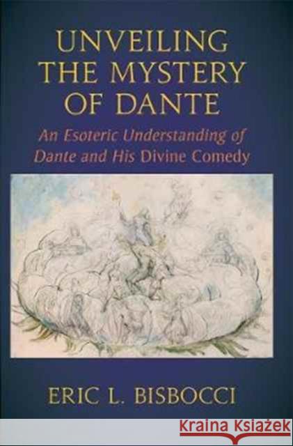 Unveiling the Mystery of Dante: An Esoteric Understanding of Dante and His Divine Comedy Eric Bisbocci 9781584209713 Lindisfarne Books - książka