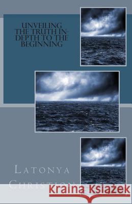 Unveiling The Truth In-depth To The Beginning Christion, Latonya P. 9781500182793 Createspace - książka