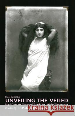 Unveiling the Veiled: Royal Consorts, Slaves and Prostitutes in Qajar Photographs Pedram Khosronejad 9781727627190 Createspace Independent Publishing Platform - książka