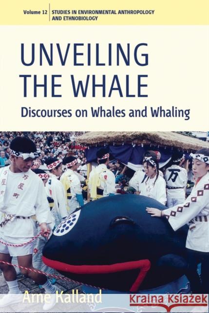 Unveiling the Whale: Discourses on Whales and Whaling Kalland, Arne 9780857451583 Berghahn Books - książka