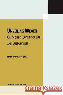 Unveiling Wealth: On Money, Quality of Life and Sustainability Bartelmus, Peter 9789048161010 Not Avail - książka