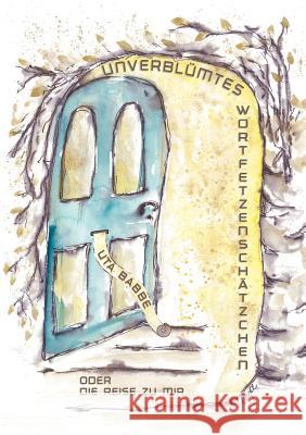 Unverblümtes Wortfetzenschätzchen: ... oder die Reise zu mir Babbe, Uta 9783740761844 Twentysix - książka