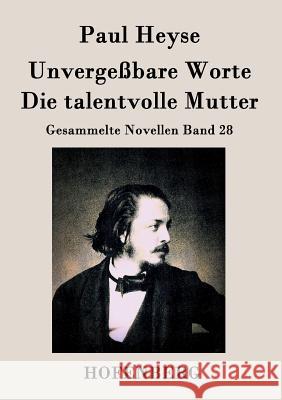 Unvergeßbare Worte / Die talentvolle Mutter: Gesammelte Novellen Band 28 Paul Heyse 9783843036238 Hofenberg - książka