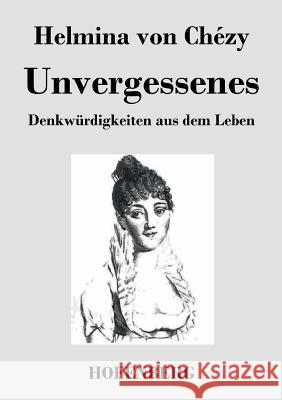 Unvergessenes. Denkwürdigkeiten aus dem Leben Helmina Von Chézy 9783843034609 Hofenberg - książka