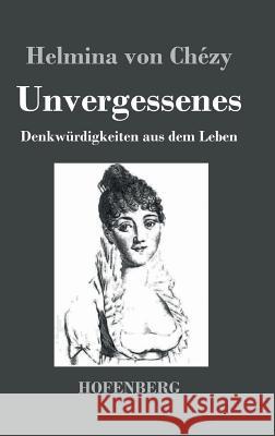 Unvergessenes. Denkwürdigkeiten aus dem Leben Helmina Von Chézy 9783843034616 Hofenberg - książka