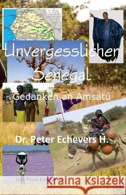 Unvergesslicher Senegal: Gedanken an Amsatu Dr Peter Echevers H 9781729573976 Createspace Independent Publishing Platform - książka