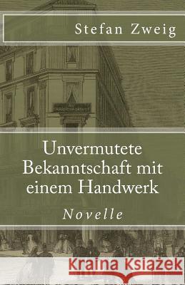 Unvermutete Bekanntschaft mit einem Handwerk Zweig, Stefan 9781544255965 Createspace Independent Publishing Platform - książka