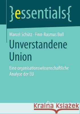 Unverstandene Union: Eine Organisationswissenschaftliche Analyse Der Eu Schütz, Marcel 9783658171483 Springer vs - książka