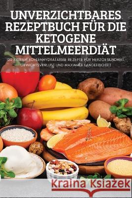 Unverzichtbares Rezeptbuch Für Die Ketogene Mittelmeerdiät Bella Köhler 9781837895489 Bella Kohler - książka