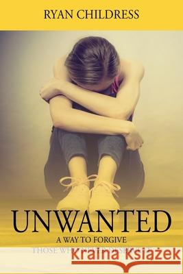 Unwanted: A Way To Forgive Those Who Never Deserve It Ryan Childress 9780578230092 Rc Publishing - książka