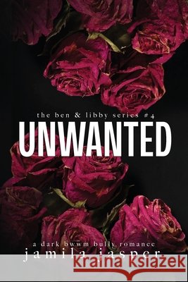 Unwanted: Dark Bully BWWM Romance Jamila Jasper 9798330296736 Jamila Jasper Romance - książka