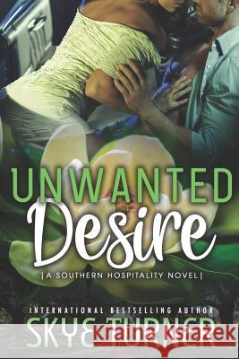 Unwanted Desire: A Southern Hospitality Novel Skye Turner 9781515076490 Createspace - książka