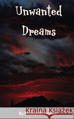 Unwanted Dreams Elizabeth Parker Michael Simon 9781451559798 Createspace - książka