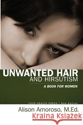 Unwanted Hair and Hirsutism: A Book for Women Alison Amoros 9780985972417 Your Health Press - książka