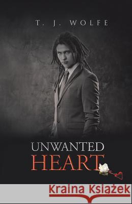 Unwanted Heart T. J. Wolfe 9781490767529 Trafford Publishing - książka