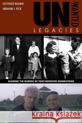 Unwanted Legacies: Sharing the Burden of Post-Genocide Generations Gottfried Wagner Abraham J. Peck 9780896728349 Texas Tech University Press - książka