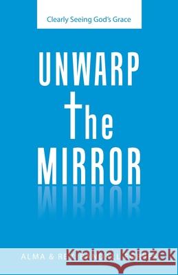 Unwarp the Mirror: Clearly Seeing God's Grace Alma Forbes, REV Randall Forbes 9781664224896 WestBow Press - książka