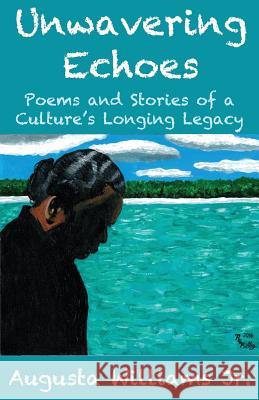 Unwavering Echoes: Poems and Stories of a Culture's Longing Legacy Augusta William 9781502777379 Createspace Independent Publishing Platform - książka