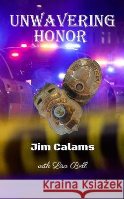 Unwavering Honor Jim Calams, Lisa A Bell 9780578980966 Jim A. Calams - książka