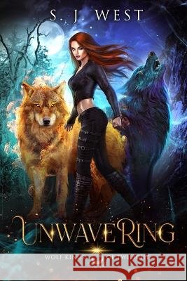 Unwavering (Wolf Kings of Twilight, Book 2) S J West 9798837826603 Independently Published - książka
