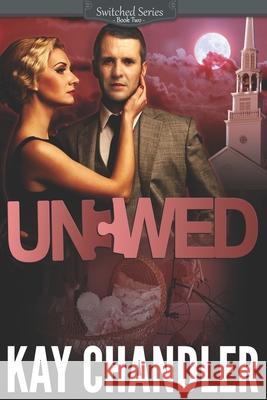 Unwed: A Suspenseful Historical Romance: Southern Secrets Kay Chandler 9780692424179 Life Rocks Media - książka