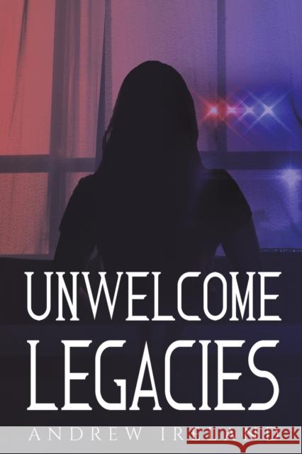 Unwelcome Legacies Andrew Ireland   9781398435711 Austin Macauley Publishers - książka