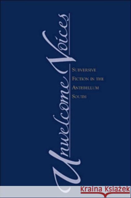 Unwelcome Voices: Subversive Fiction in the Antebellum South Jones, Paul C. 9781572333277 University of Tennessee Press - książka