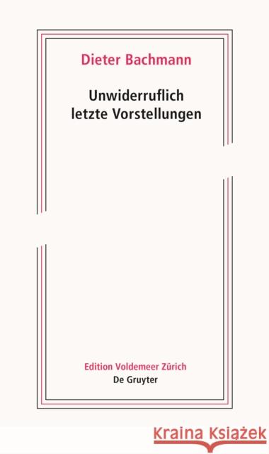 Unwiderruflich letzte Vorstellungen Bachmann, Dieter 9783110712315 De Gruyter - książka