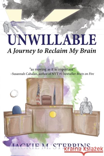 Unwillable: A Journey to Reclaim My Brain Jackie Stebbins 9781959770152 Wisdom Editions - książka