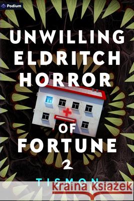 Unwilling Eldritch Horror of Fortune 2: A Litrpg Progression Fantasy Tismon 9781039490888 Podium Publishing - książka