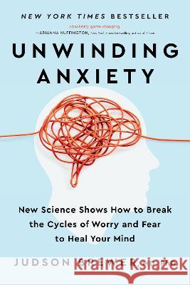 Unwinding Anxiety: New Science Shows How to Break the Cycles of Worry and Fear to Heal Your Mind Judson Brewer 9780593421406 Avery Publishing Group - książka