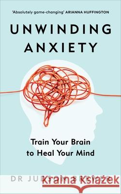 Unwinding Anxiety: Train Your Brain to Heal Your Mind Brewer Judson 9781785043635 Ebury Publishing - książka