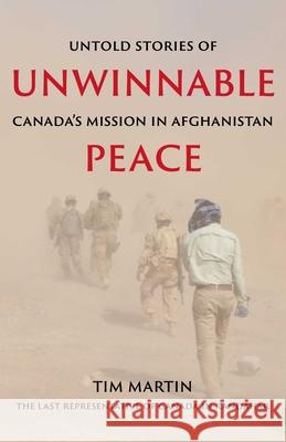 Unwinnable Peace: Untold Stories of Canada's Mission in Afghanistan Tim Martin 9781990160349 Tidewater Press - książka