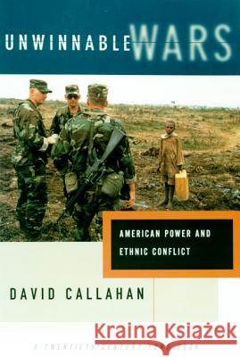 Unwinnable Wars: American Power and Ethnic Conflict David Callahan 9780809016105 Hill & Wang - książka