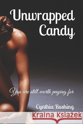 Unwrapped Candy: You are still worth paying for Cynthia Rushing 9781070777986 Independently Published - książka