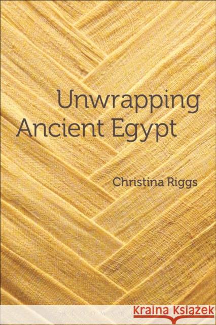 Unwrapping Ancient Egypt: The Shroud, the Secret and the Sacred Riggs, Christina 9780857855077 Bloomsbury Academic - książka