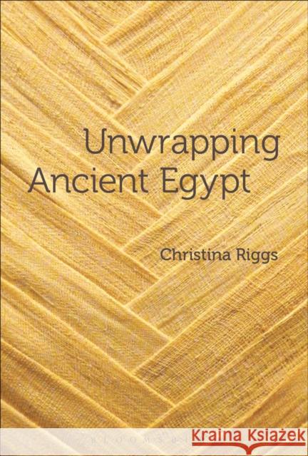 Unwrapping Ancient Egypt: The Shroud, the Secret and the Sacred Riggs, Christina 9780857855398 Bloomsbury Academic - książka