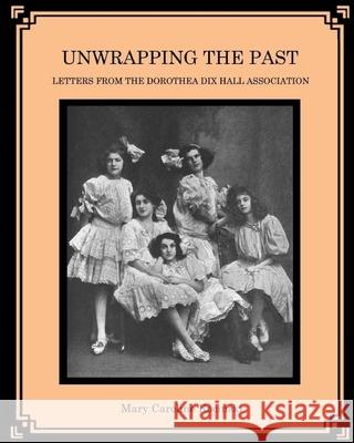 Unwrapping the Past: Letters from the Dorothea Dix Hall Association Ellis Jackson Mary Caroline Kocinski 9780692187005 Adonia James Publishing - książka