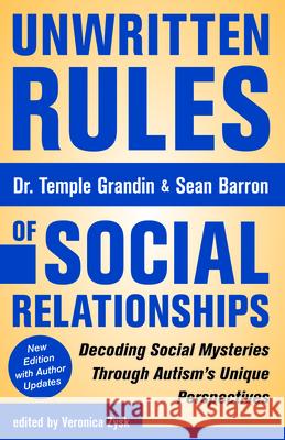Unwritten Rules of Social Relationships: Decoding Social Mysteries Through the Unique Perspectives of Autism: New Edition with Author Updates Temple Grandin Veronica Zysk Sean Barron 9781941765388 Future Horizons - książka